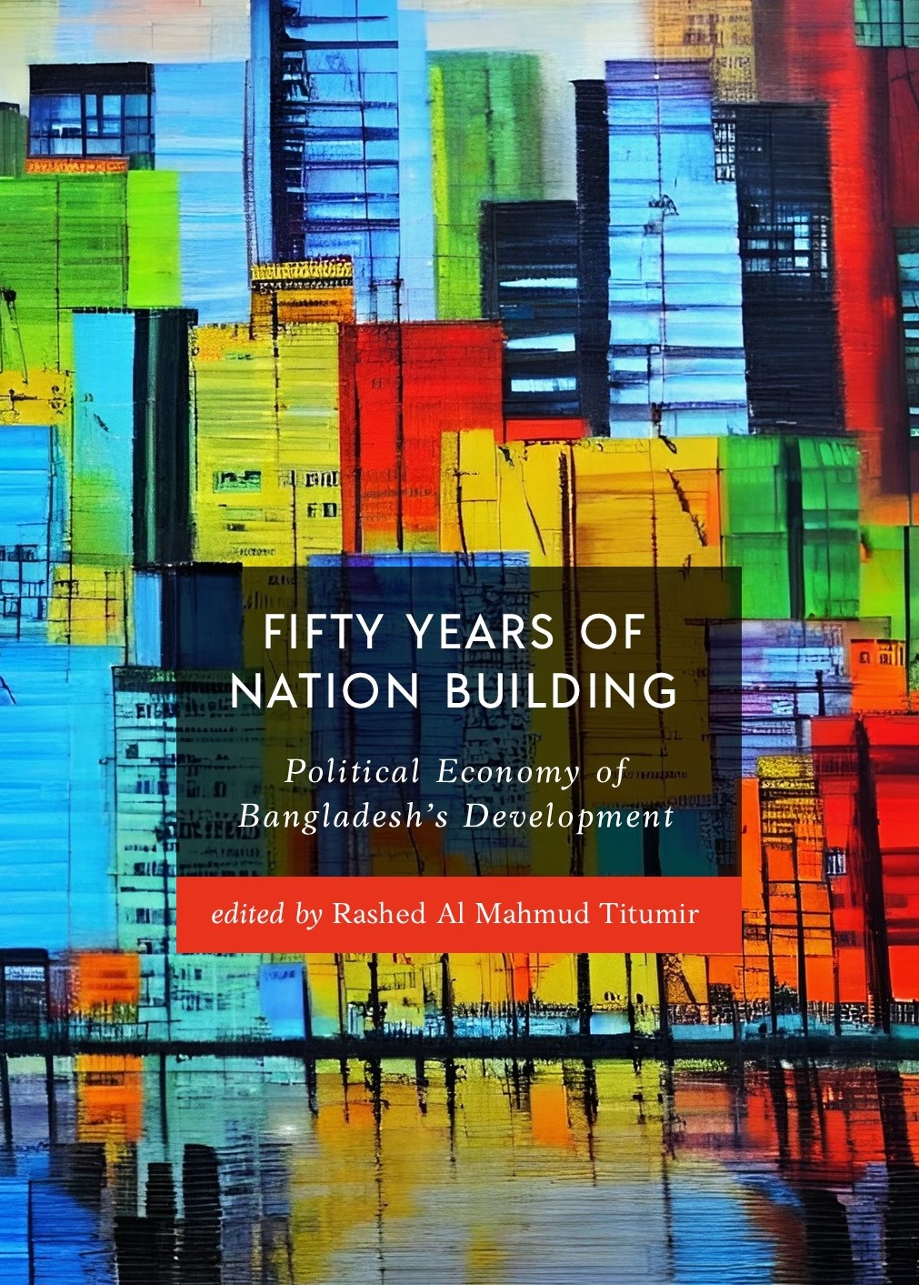 Fifty Years of Nation Building: Political Economy of Bangladesh's Development